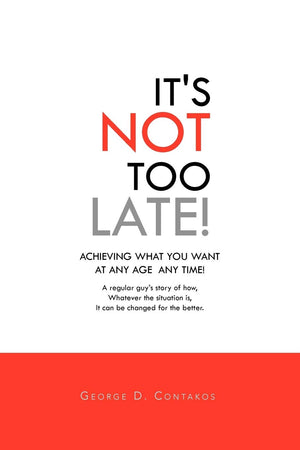 It'S Not Too Late!: Achieving What You Want At Any Age Any Time!,Used