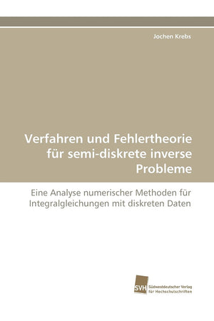 Verfahren und Fehlertheorie fr semidiskrete inverse Probleme: Eine Analyse numerischer Methoden fr Integralgleichungen mit disk,Used