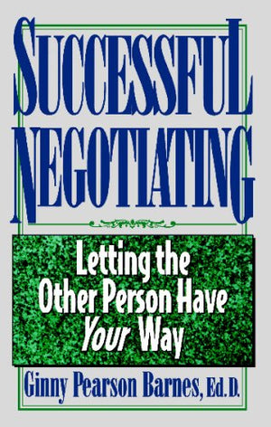 Successful Negotiating: Letting the Other Person Have Your Way,Used
