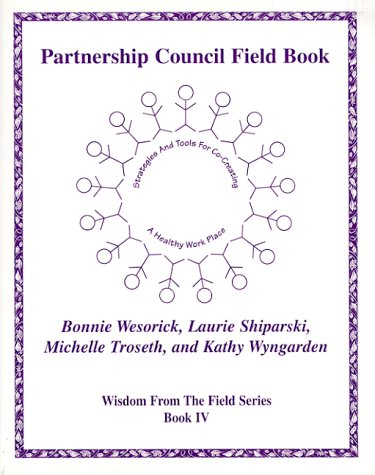 Partnership Council Field Book  Strategies and Tools for CoCreating a Healthy Work Place (Wisdom from the Field Series),Used