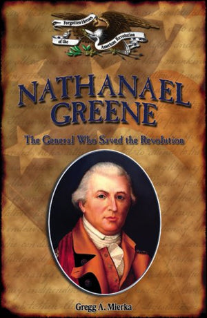 Nathanael Greene: The General Who Saved the Revolution (Forgotten Heroes of the American Revolution),Used