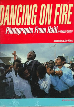 Dancing on Fire: Photographs from Haiti,New