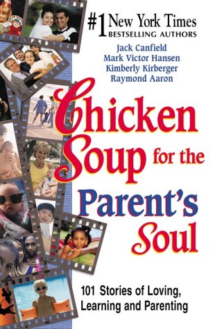 Chicken Soup for the Parent's Soul: Stories of Loving, Learning and Parenting (Chicken Soup for the Soul),New