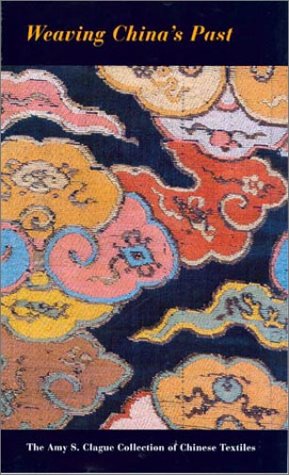 Weaving China's Past: The Amy S. Clague Collection of Chinese Textiles,Used