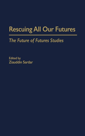 Rescuing All Our Futures: The Future of Futures Studies (Praeger Studies on the 21st Century),Used