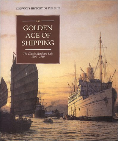 The Golden Age Of Shipping: The Classic Merchant Ship 19001960-new