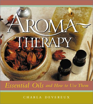Aromatherapy: Essential Oils and How to Use Them,Used