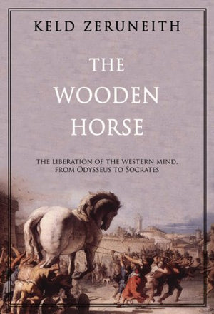The Wooden Horse: The Liberation of the Western Mind, from Odysseus to Socrates,Used