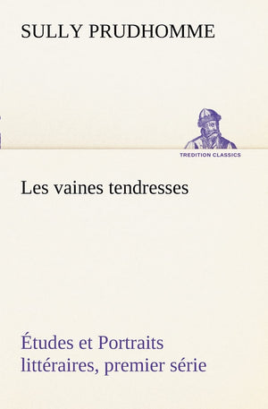 Les vaines tendresses tudes et Portraits littraires, premier srie (French Edition),Used