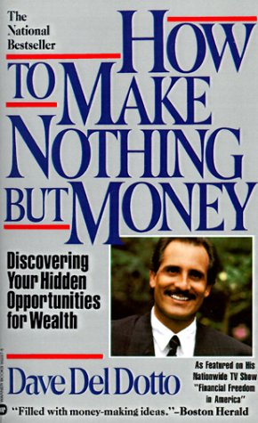 How To Make Nothing But Money: Discovering Your Hidden Opportunities For Wealth-new,New