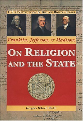 Franklin, Jefferson, & Madison: on Religion and the State (U.S. Constitution & Bill of Rights),Used