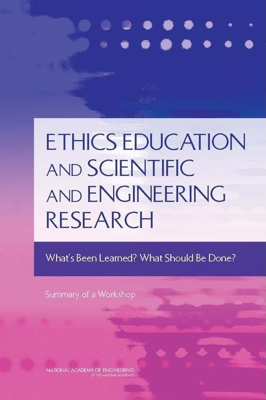 Ethics Education And Scientific And Engineering Research: What'S Been Learned? What Should Be Done? Summary Of A Workshop