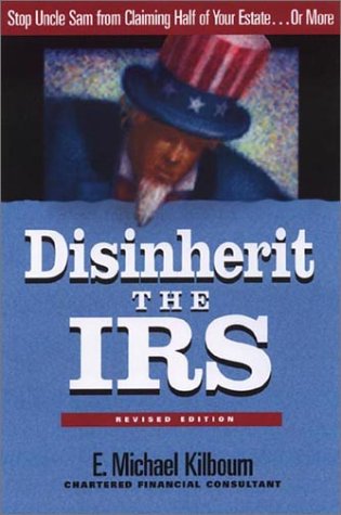 Disinherit the IRS: Stop Uncle Sam from Claiming Half of Your Estate or More,Used