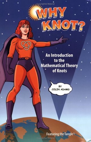 Why Knot?: An Introduction to the Mathematical Theory of Knots