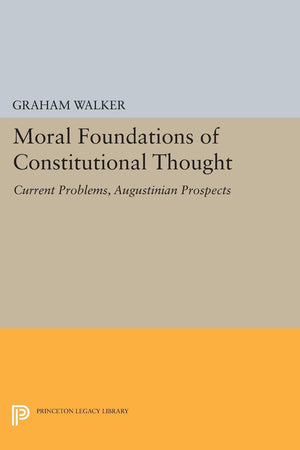 Moral Foundations of Constitutional Thought: Current Problems, Augustinian Prospects (Princeton Legacy Library),Used