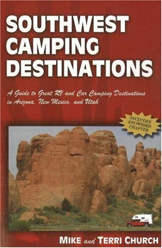Southwest Camping Destinations: A Guide to Great RV and Car Camping Destinations in Arizona, New Mexico, and Utah (Camping Desti,Used
