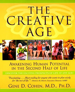 The Creative Age: Awakening Human Potential in the Second Half of Life,Used