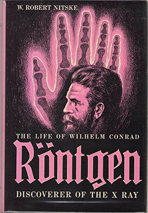 The Life of Wilhelm Conrad Rntgen, Discoverer of the X Ray,Used
