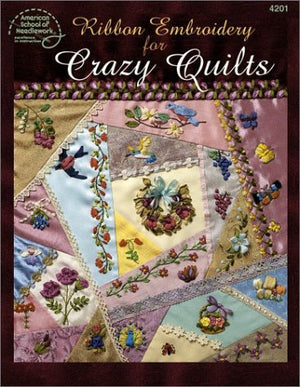 Ribbon Embroidery for Crazy Quilts (American School of Needlework 4201),New