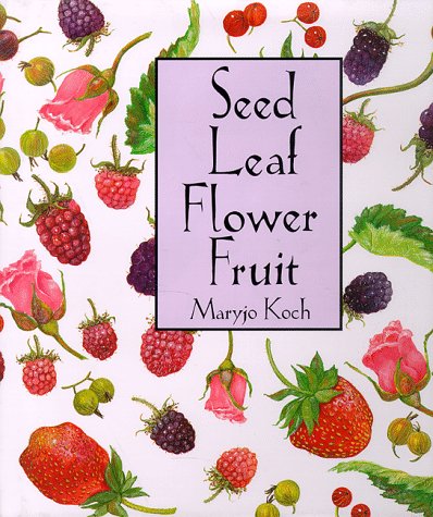 Seed Leaf Flower Fruit (Maryjo Koch Series),New