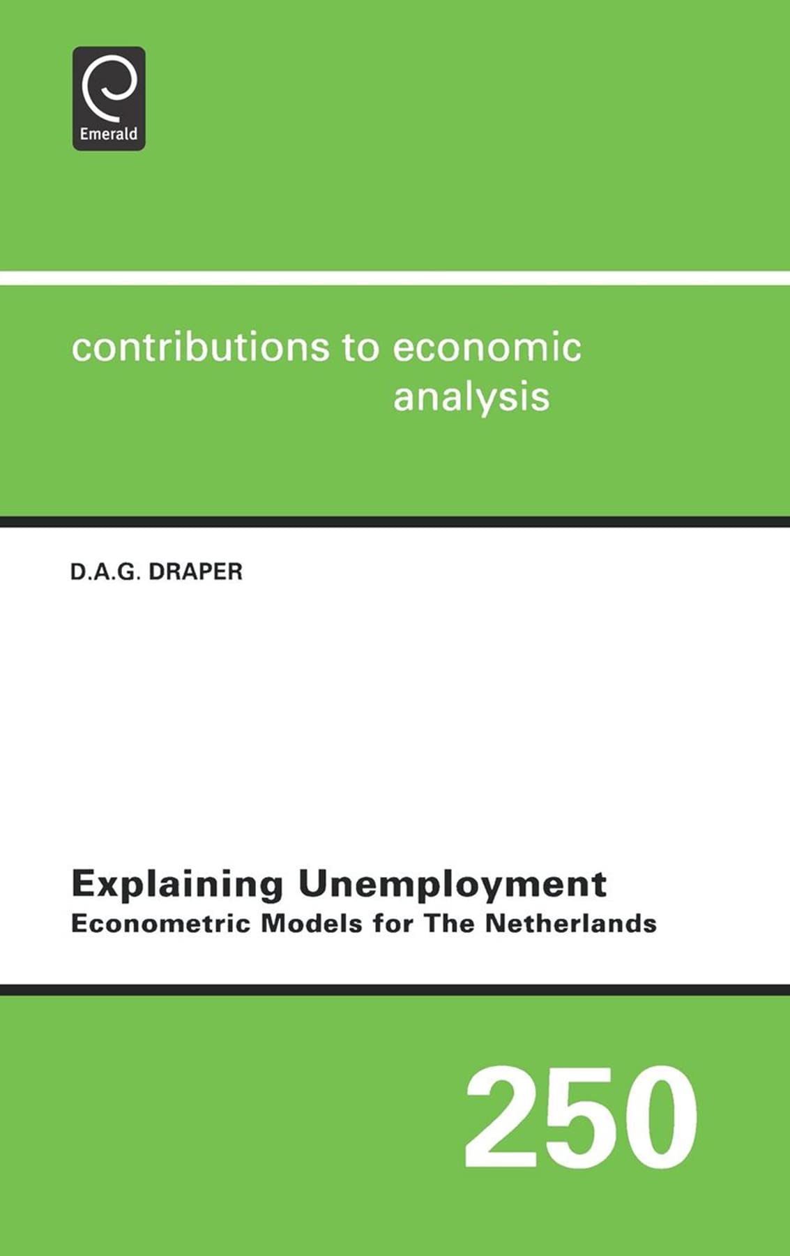 Explaining Unemployment: Econometric Models For The Netherlands (Contributions To Economic Analysis, 250)