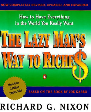 The Lazy Man's Way to Riches: How to Have Everything In the World You Really Want,Used