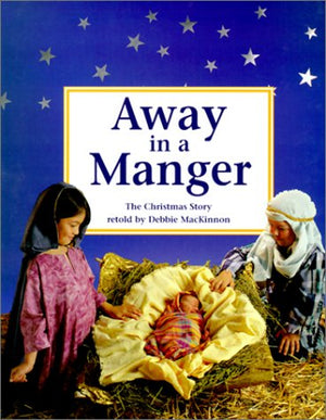 Away in a Manger: The Christmas Story,New