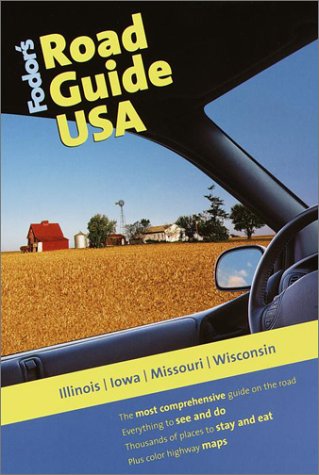 Fodor's Road Guide USA: Illinois, Iowa, Missouri, Wisconsin, 1st Edition (Fodor's Road Guide USA, 1),New