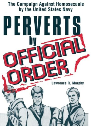 Perverts by Official Order (Journal of Homosexuality Ser. No. 1),New