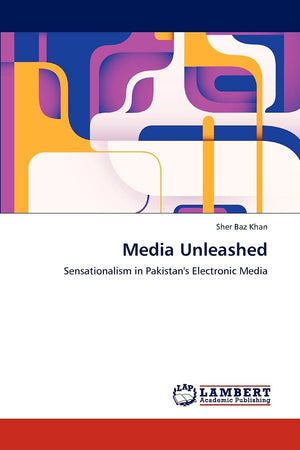 Media Unleashed: Sensationalism in Pakistan's Electronic Media,Used