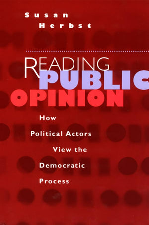 Reading Public Opinion: How Political Actors View the Democratic Process (Studies in Communication, Media, and Public Opinion),Used