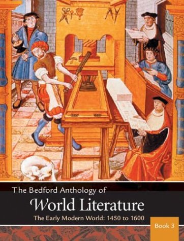 The Bedford Anthology Of World Literature Book 3: The Early Modern World, 14501650,New
