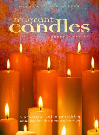 Fragrant Candles: A Practical Guide to Making Candles For The Home & Garden,New
