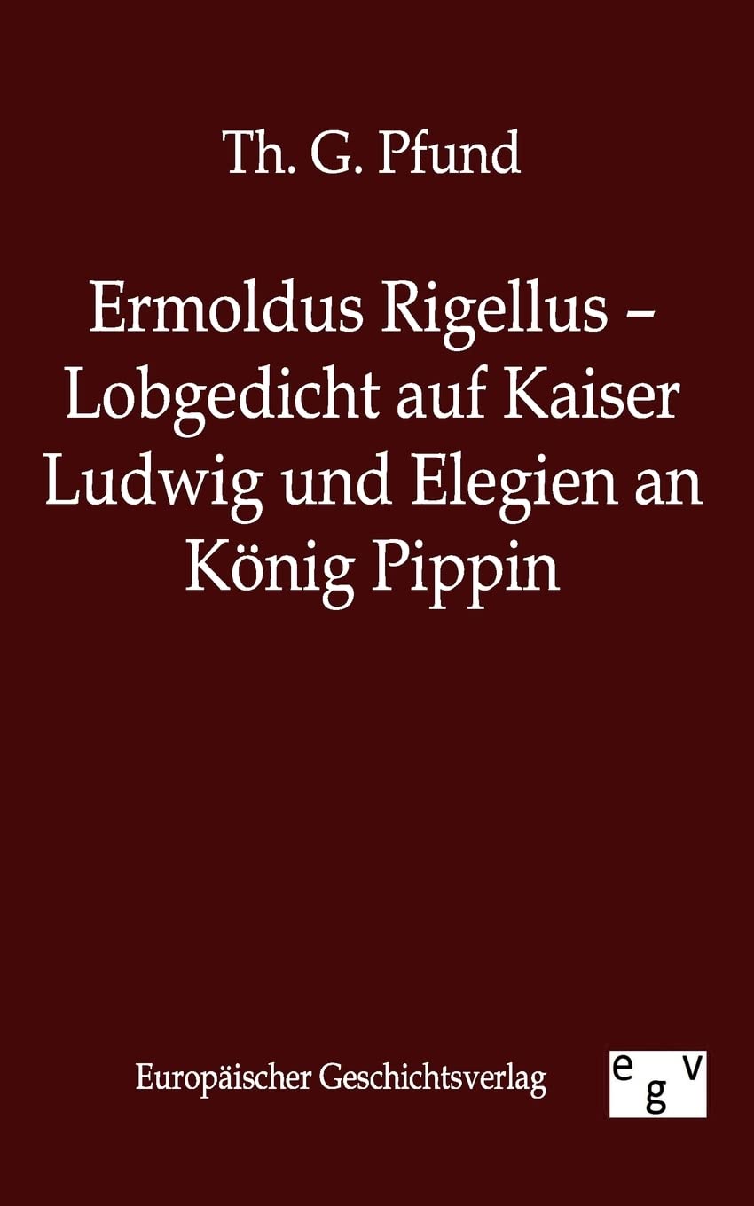 Ermoldus Rigellus  Lobgedicht auf Kaiser Ludwig und Elegien an Knig Pippin (German Edition),Used