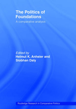 The Politics of Foundations: A Comparative Analysis (Routledge Research in Comparative Politics),New