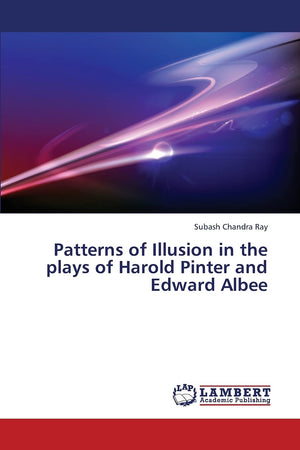 Patterns of Illusion in the plays of Harold Pinter and Edward Albee,Used