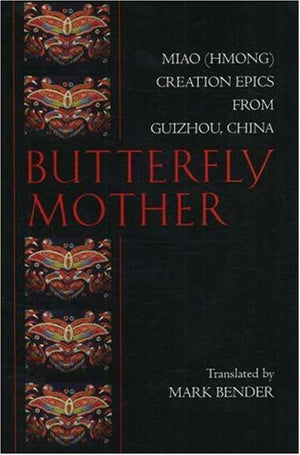 Butterfly Mother: Miao (Hmong) Creation Epics From Guizhou, China (Hackett Classics),Used