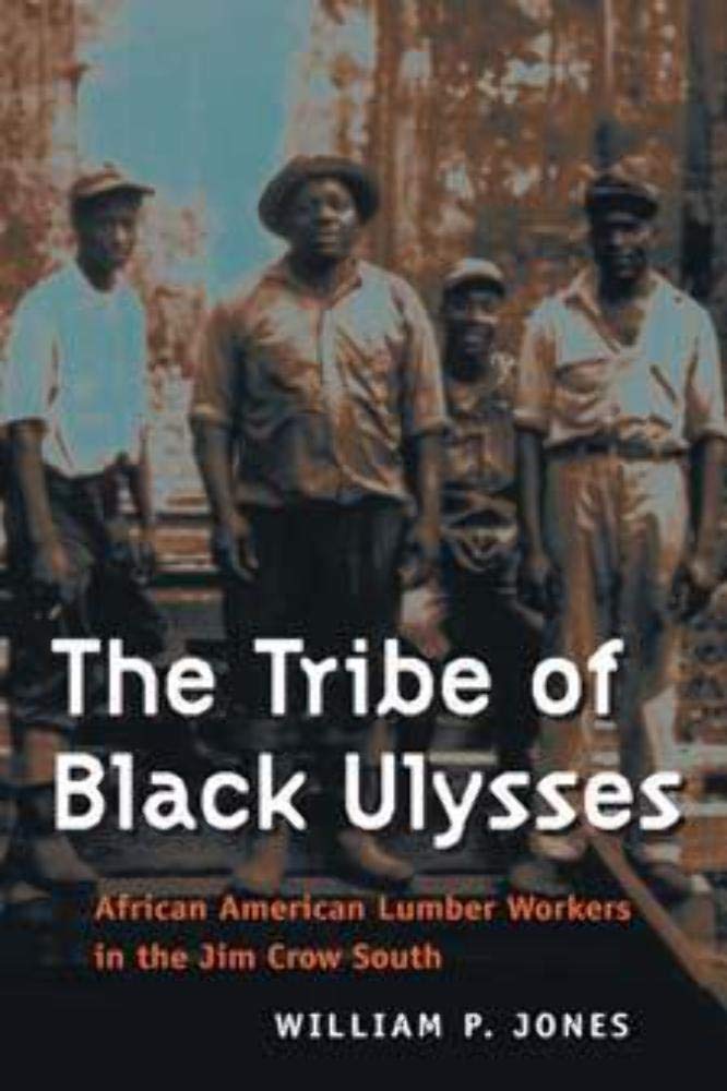 The Tribe of Black Ulysses: African American Lumber Workers in the Jim Crow South (Working Class in American History),Used