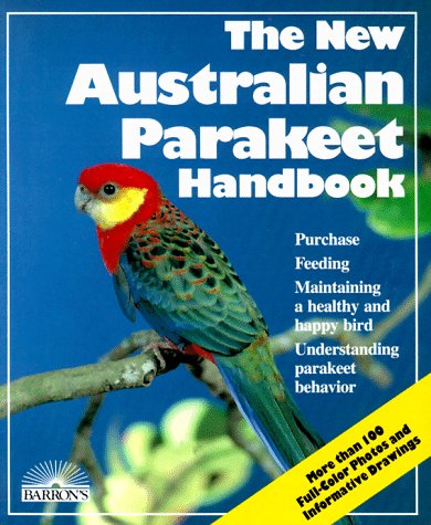 The New Australian Parakeet Handbook: Everything About Purchase, Housing, Care, Nutrition, Behavior, Breeding, and Diseases,New