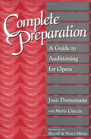 Complete Preparation: A Guide to Auditioning for Opera,New