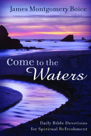 Come To The Waters: Daily Bible Devotions For Spiritual Refreshment,New