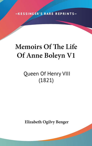 Memoirs Of The Life Of Anne Boleyn V1: Queen Of Henry Viii (1821),Used