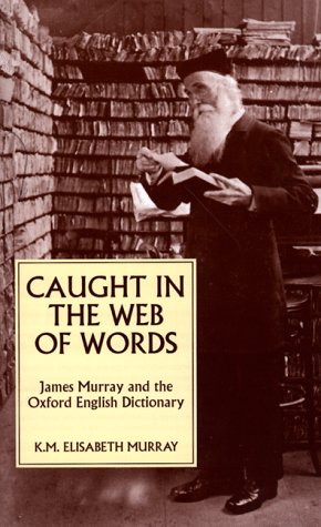 Caught In The Web Of Words: James A. H. Murray And The Oxford English Dictionary-new,New