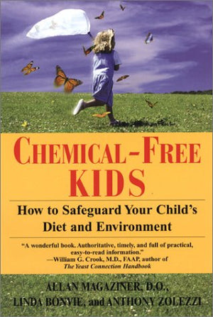 Chemicalfree Kids: How To Safeguard Your Child'S Diet And Environment,New
