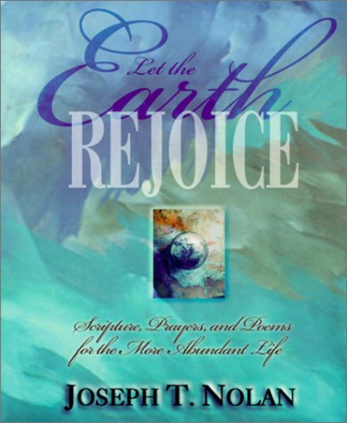 Let the Earth Rejoice: Scripture, Prayers, and Poems for the More Abundant Life,Used
