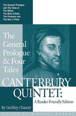 Canterbury Quintet : The General Prologue & Four Tales : A ReaderFriendly Edition,Used