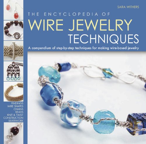 The Encyclopedia Of Wire Jewelry Techniques: A Compendium Of Stepbystep Techniques For Making Wirebased Jewelry,Used