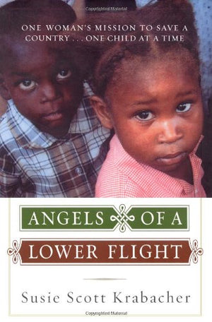 Angels of a Lower Flight: One Woman's Mission to Save a Country . . . One Child at a Time,Used