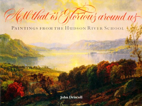 All That Is Glorious Around Us: Paintings from the Hudson River School,Used