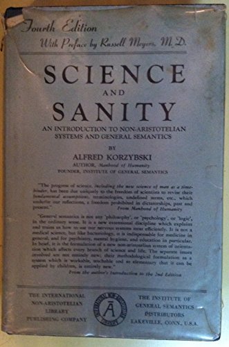 Science and Sanity: An Introduction To NonAristotelian Systems and General Semantics,New